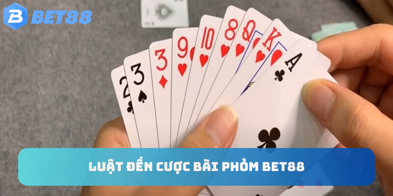 Luật đền cược bài phỏm Bet88