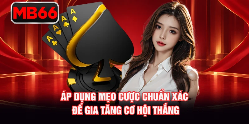 Áp dụng mẹo cược chuẩn xác để gia tăng cơ hội thắng Áp dụng mẹo cược chuẩn xác để gia tăng cơ hội thắng