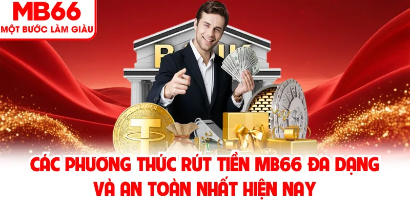 Các phương thức rút tiền MB66 đa dạng và an toàn nhất hiện nay Các phương thức rút tiền MB66 đa dạng và an toàn nhất hiện nay