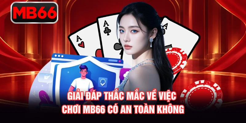 Giải đáp thắc mắc về việc chơi MB66 có an toàn không Giải đáp thắc mắc về việc chơi MB66 có an toàn không