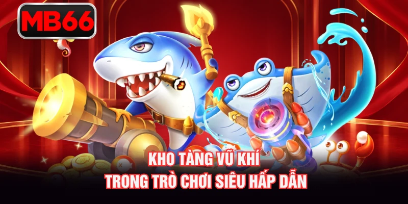 Kho tàng vũ khí trong trò chơi siêu hấp dẫn