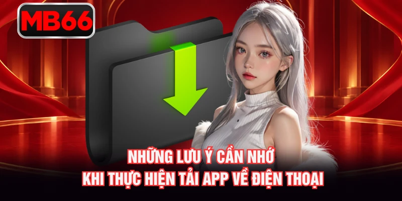 Những lưu ý cần nhớ khi thực hiện tải app về điện thoại