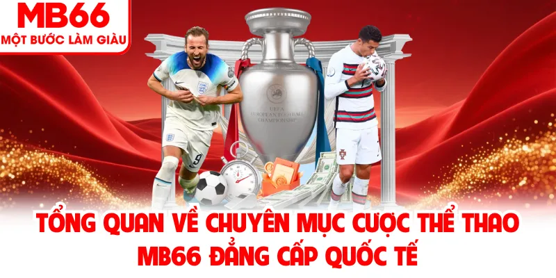 Tổng quan về chuyên mục cược thể thao MB66 đẳng cấp quốc tế Tổng quan về chuyên mục cược thể thao MB66 đẳng cấp quốc tế